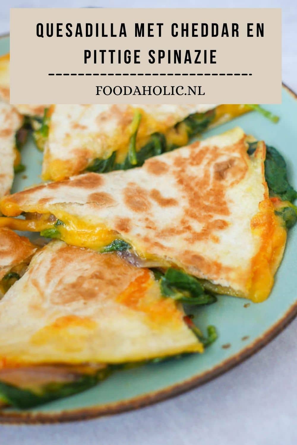 Quesadilla met cheddar en pittige spinazie | Foodaholic.nl